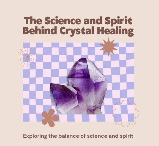 The Science and Spirit Behind Crystal Healing